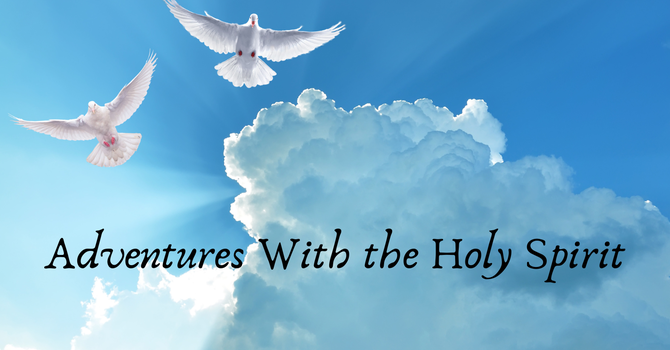 Adventures with the Holy Spirit