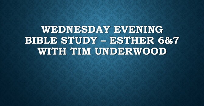 Wednesday Evening Bible Study - Esther 6 & 7