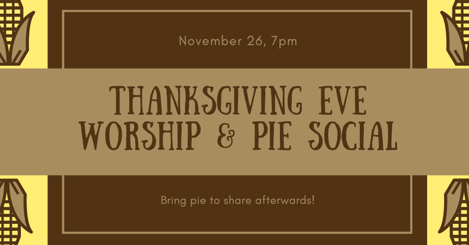Thanksgiving Eve Worship and Pie Social