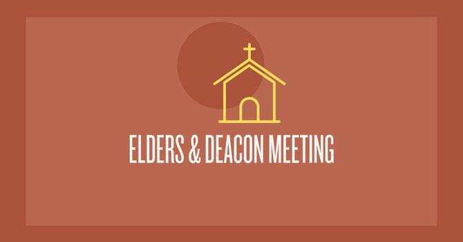 Elders and Deacon Meeting