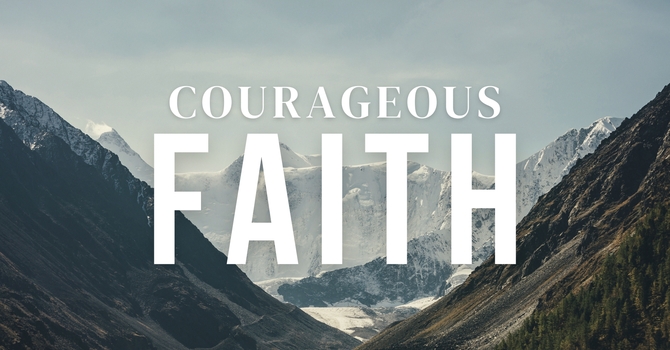 Courageous Faith - Part 13