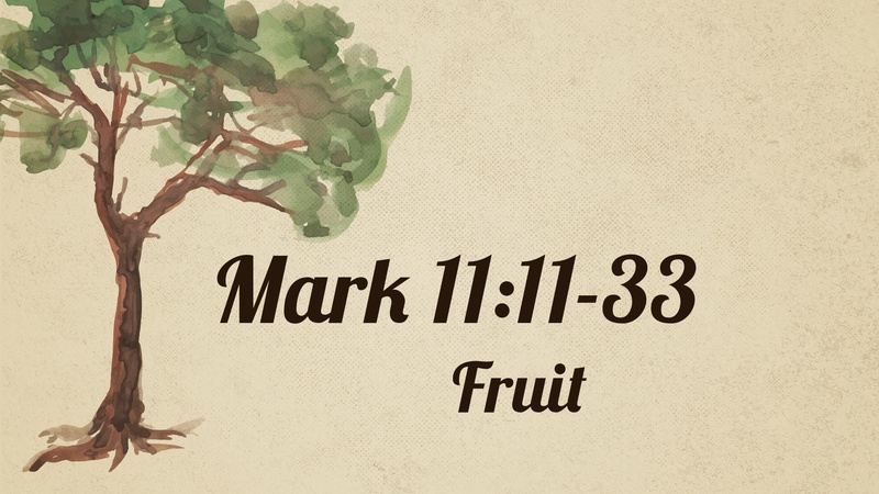 Mark 11:11-33, Fruit