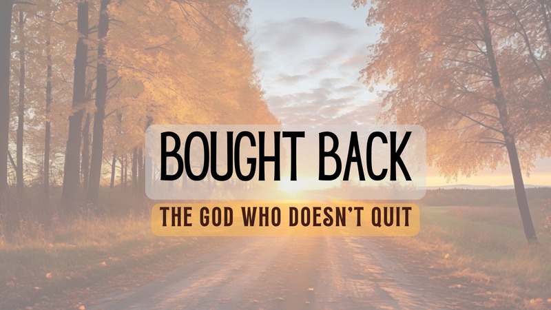 Bought Back  The God Who Doesn't Quit