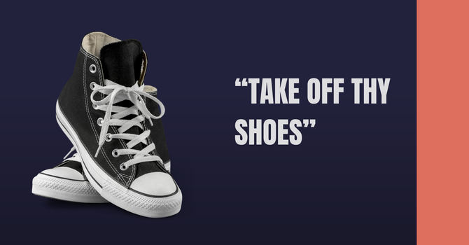 Take Off Thy Shoes