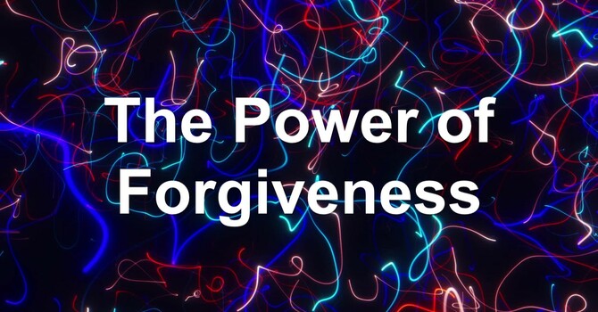 The Power of Forgiveness