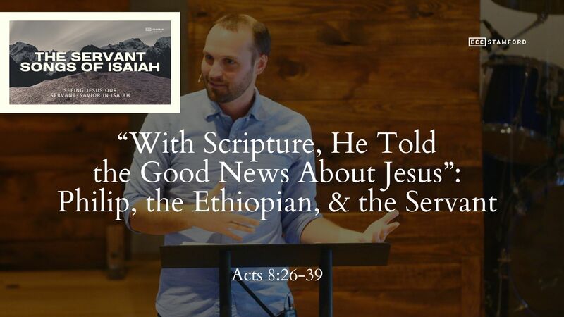 “With Scripture, He Told the Good News About Jesus”: Philip, the Ethiopian, & the Servant