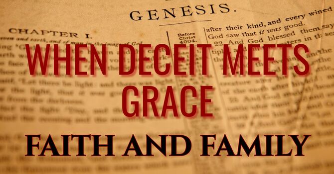 FAITH AND FAMILY:  WHEN DECEIT MEETS GRACE