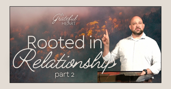 Rooted in Relationship (part 2)
