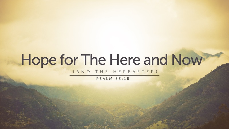 Hope for The Here and Now (and The Hereafter)