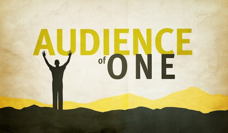 "An Audience of One" A.M. Service
