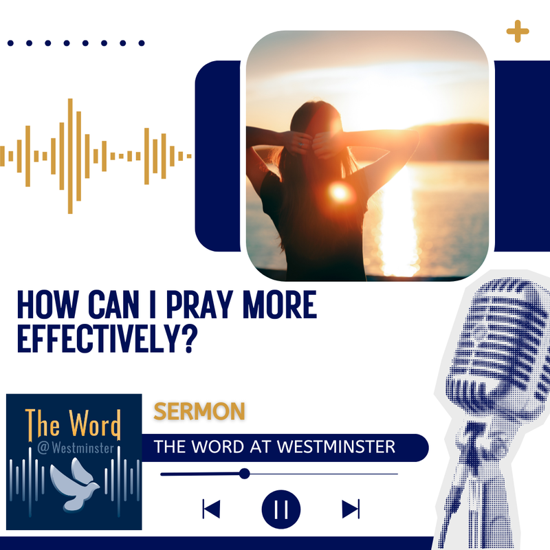 How can I pray more effectively? Sermon