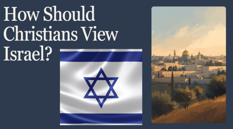 How Should Christians View Israel?