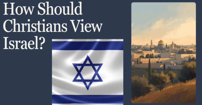 How Should Christians View Israel?