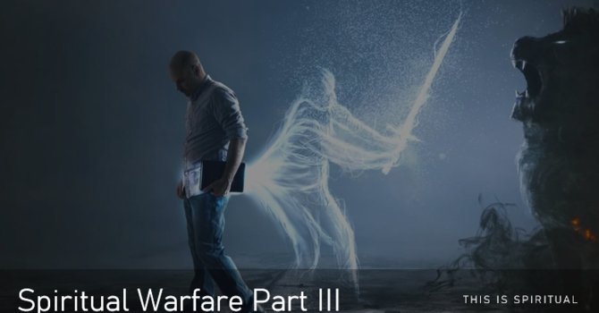 Spiritual Warfare Part III