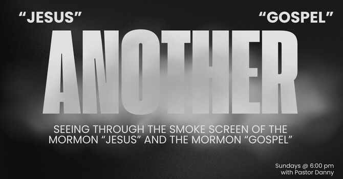 Mormonism: Another Jesus, Another Gospel