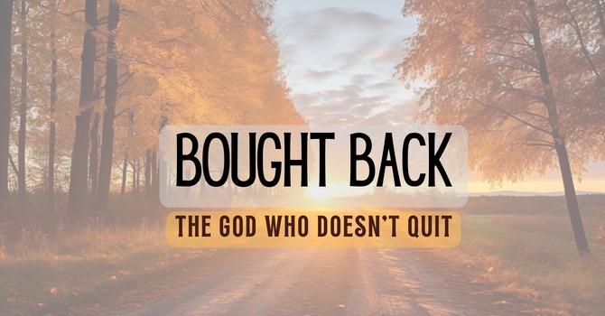 Bought Back  The God Who Doesn't Quit