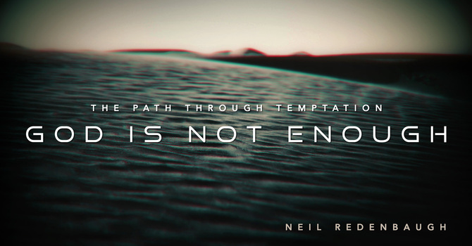 God is Not Enough (Matthew 4:1-4)