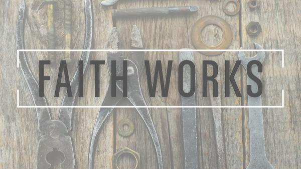 Faith Works