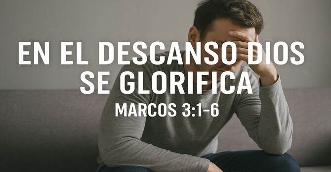 En el descanso Dios se glorifica