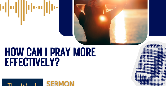 How can I pray more effectively? Sermon
