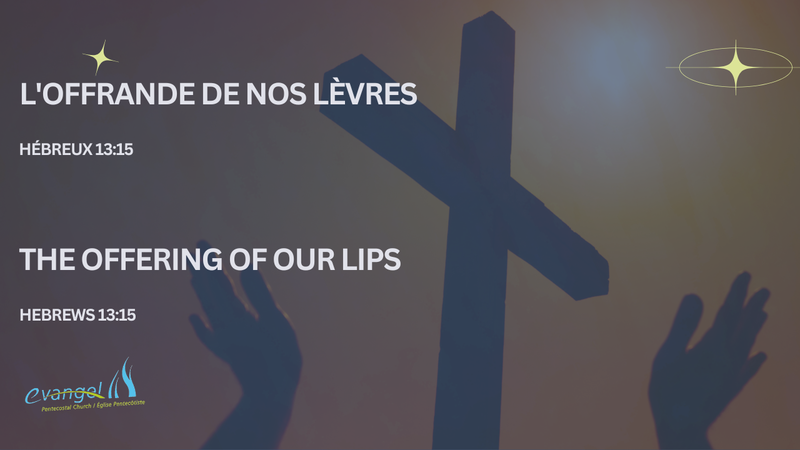 L'offrande de nos lèvres - Hébreux 13:15