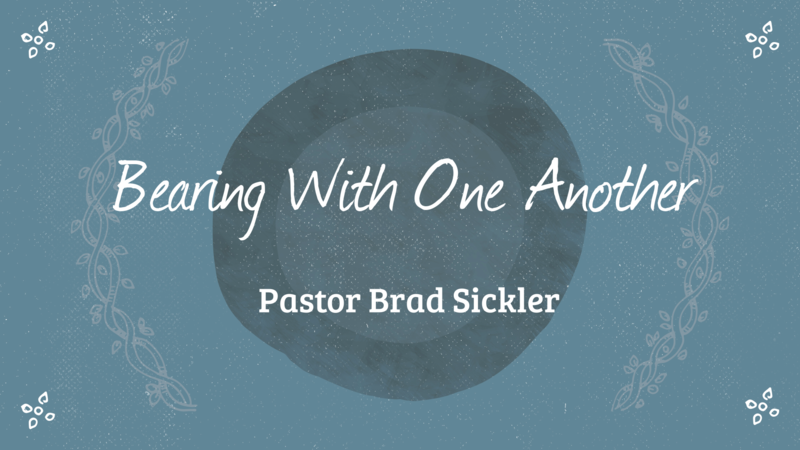 Bearing With One Another  Pastor Brad Sickler