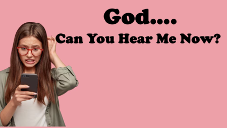 God... Can You Hear Me Now?