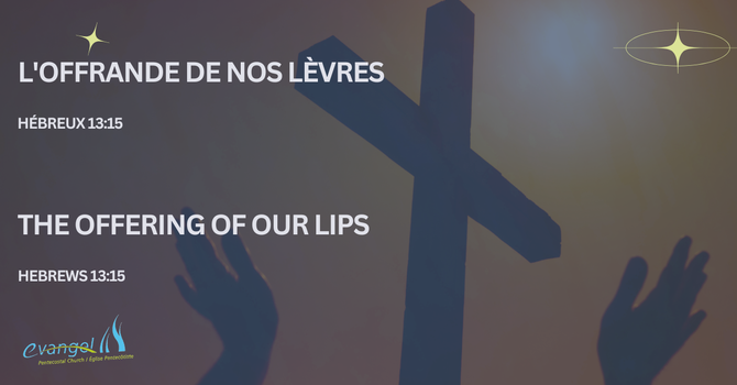 L'offrande de nos lèvres - Hébreux 13:15