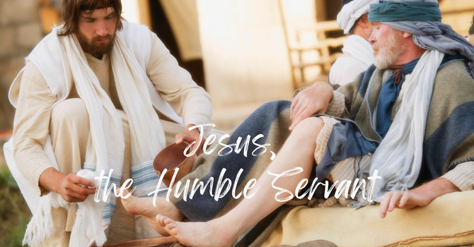 Jesus, The Humble Servant