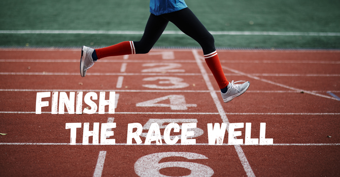 Finish the Race Well