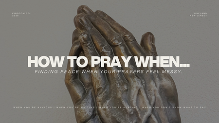 HOW TO PRAY WHEN ...