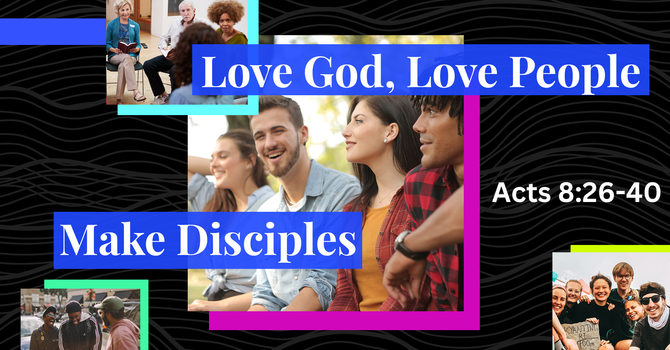 Love God, Love People and Make Disciples