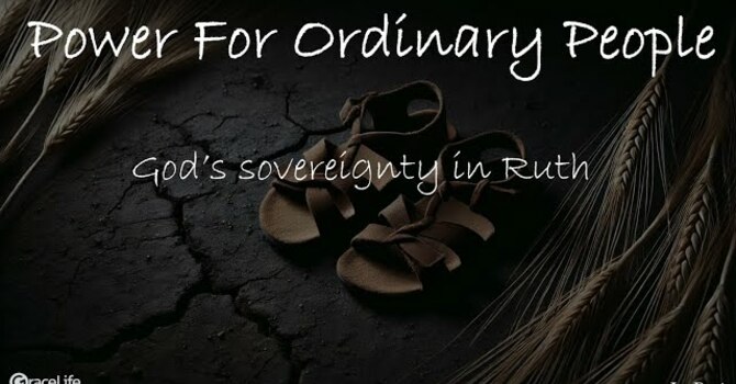 Power For Ordinary People (Sermon Series On Ruth)