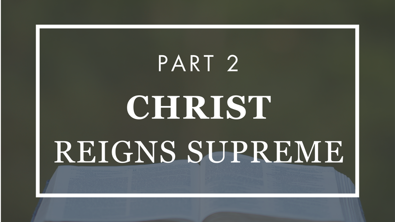 Christ Reigns Supreme - Part 2
