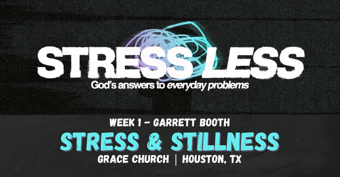 Stress Less - Series - Grace Church Houston image