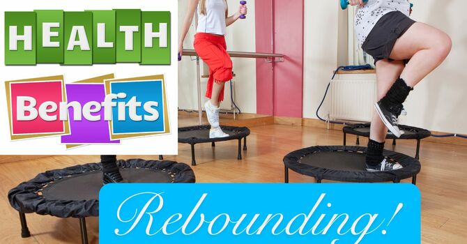 Health Benefits to Rebounding! image