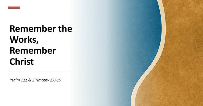 Remember the Works, Remember Christ