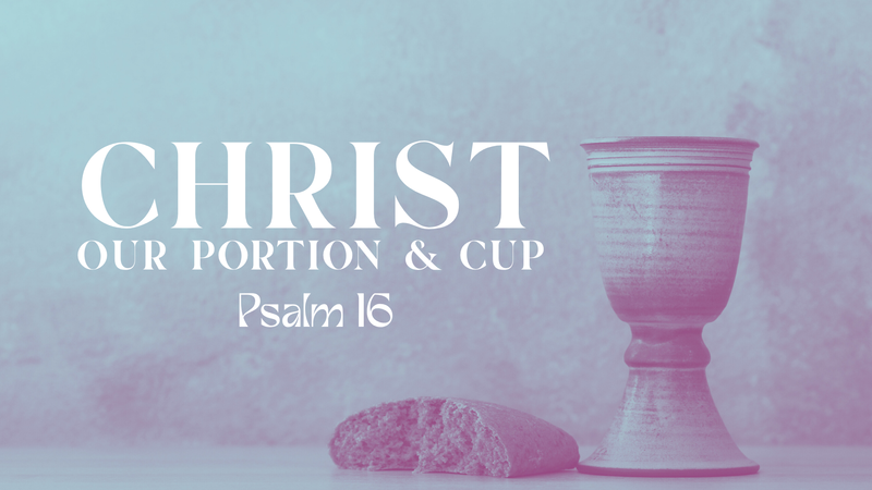 Christ Our Portion & Cup