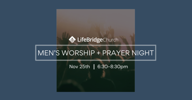Men's Worship + Prayer Night