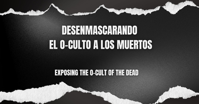 Desenmascarando el O-culto a los Muertos