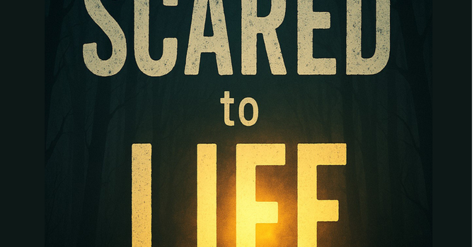 Scared to Life