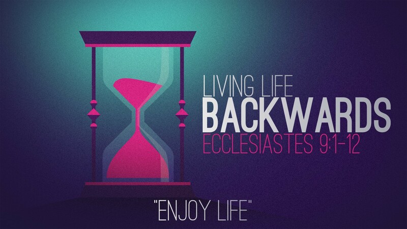 "Living Life Backwards | Enjoy Life"