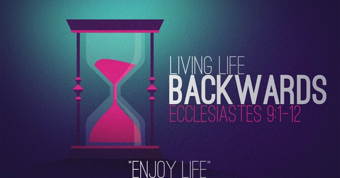 "Living Life Backwards | Enjoy Life"