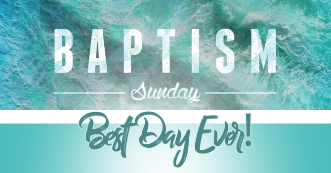 Best Day Ever - Baptism Sunday