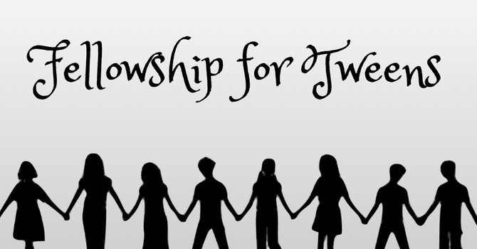 Tween Fellowship