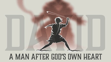 David - A Man After God's Own Heart