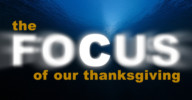 The Focus of our Thanksgiving