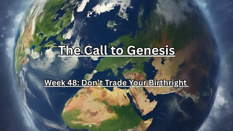 The Call to Genesis Week 48