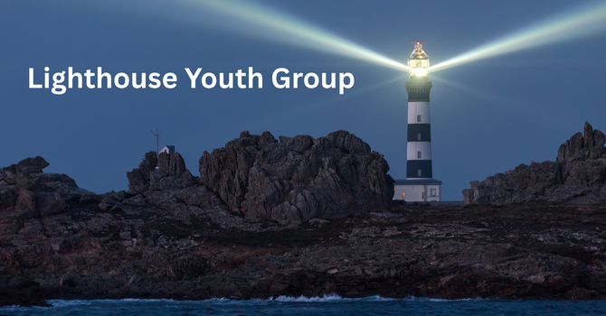 Youth Ministry (Lighthouse Youth Group)