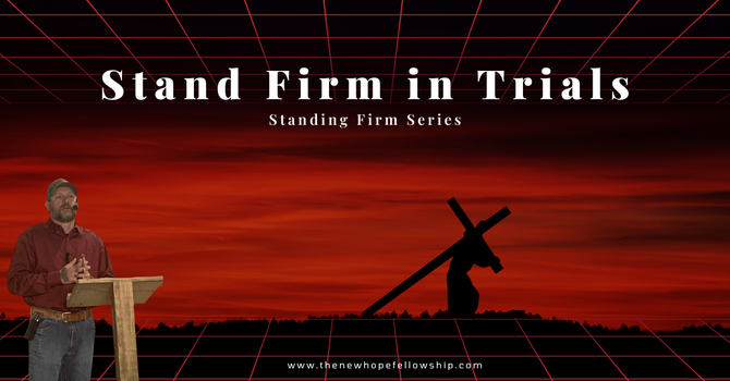 Stand Firm in Trials